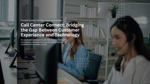 Call Center Connect-Bridging the Gap Between Customer Experience and Technology